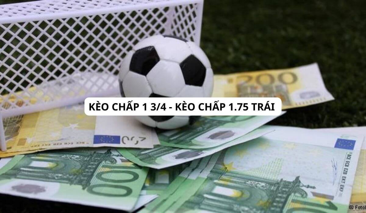 Kèo chấp 1 3/4 – kèo chấp 1.75 trái | Cách nhận biết và đặt cược